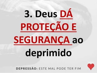 3. Deus DÁ
PROTEÇÃO E
SEGURANÇA ao
deprimido
 