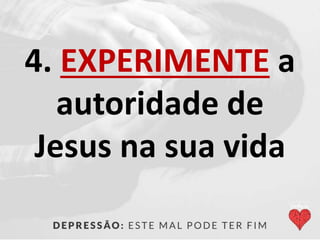 4. EXPERIMENTE a
autoridade de
Jesus na sua vida
 