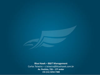 Copyright © The Open Group 2015
Blue Hawk – B&IT Management
Carlos Teixeira – c.teixeira@bluehawk.com.br
Av. Paulista, 726 – 17º andar
+55 (11) 3254-7388
 