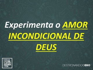 “O amor é paciente”
(1ª Coríntios 13.4)
“
O amor é bondoso”.
(1ª Coríntios 13.4a)
“O amor não é invejoso.”
(1ª Coríntios 13.4a)
Experimenta o AMOR
INCONDICIONAL DE
DEUS
 