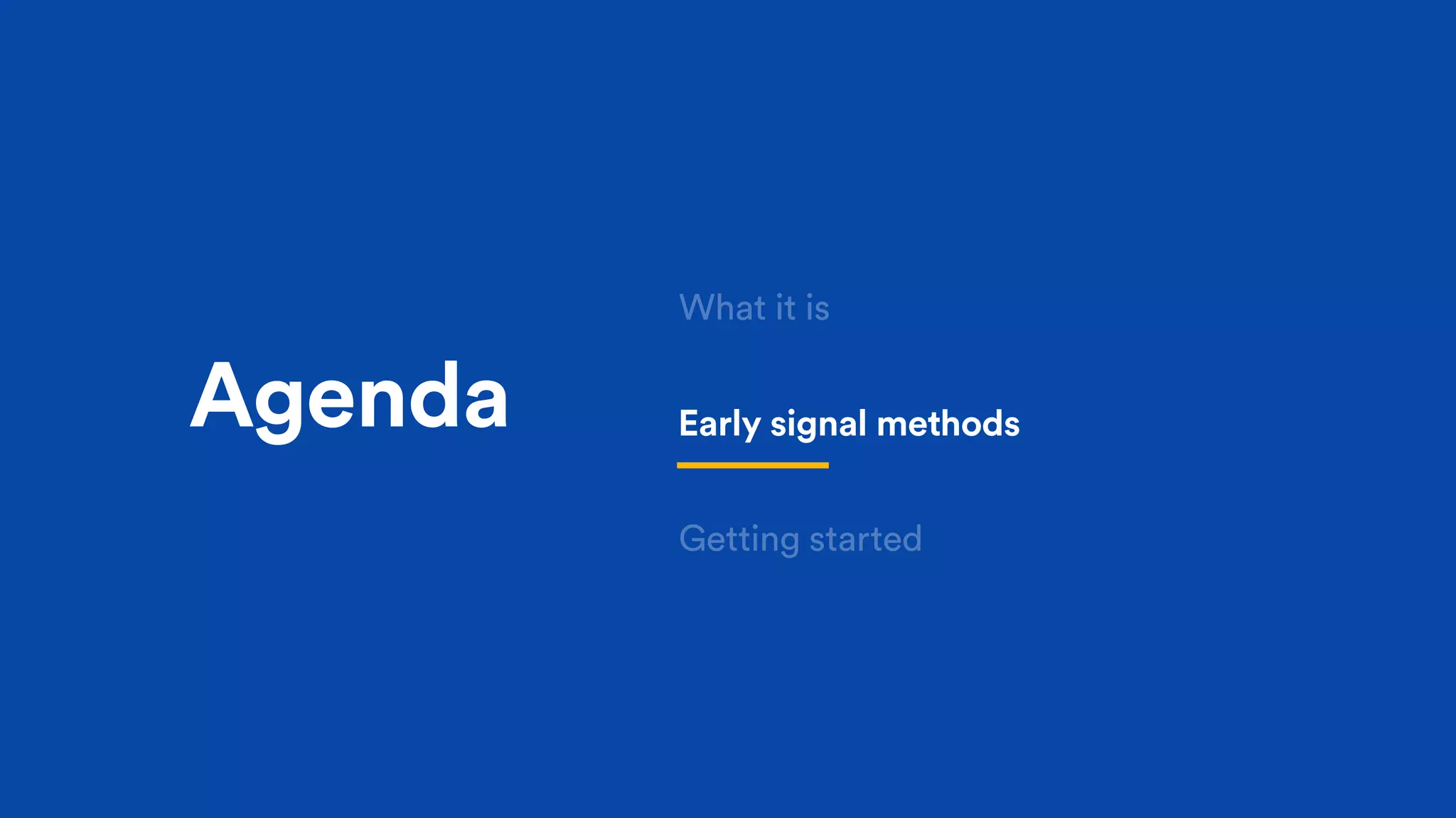 Agenda Early signal methods
Getting started
What it is
 