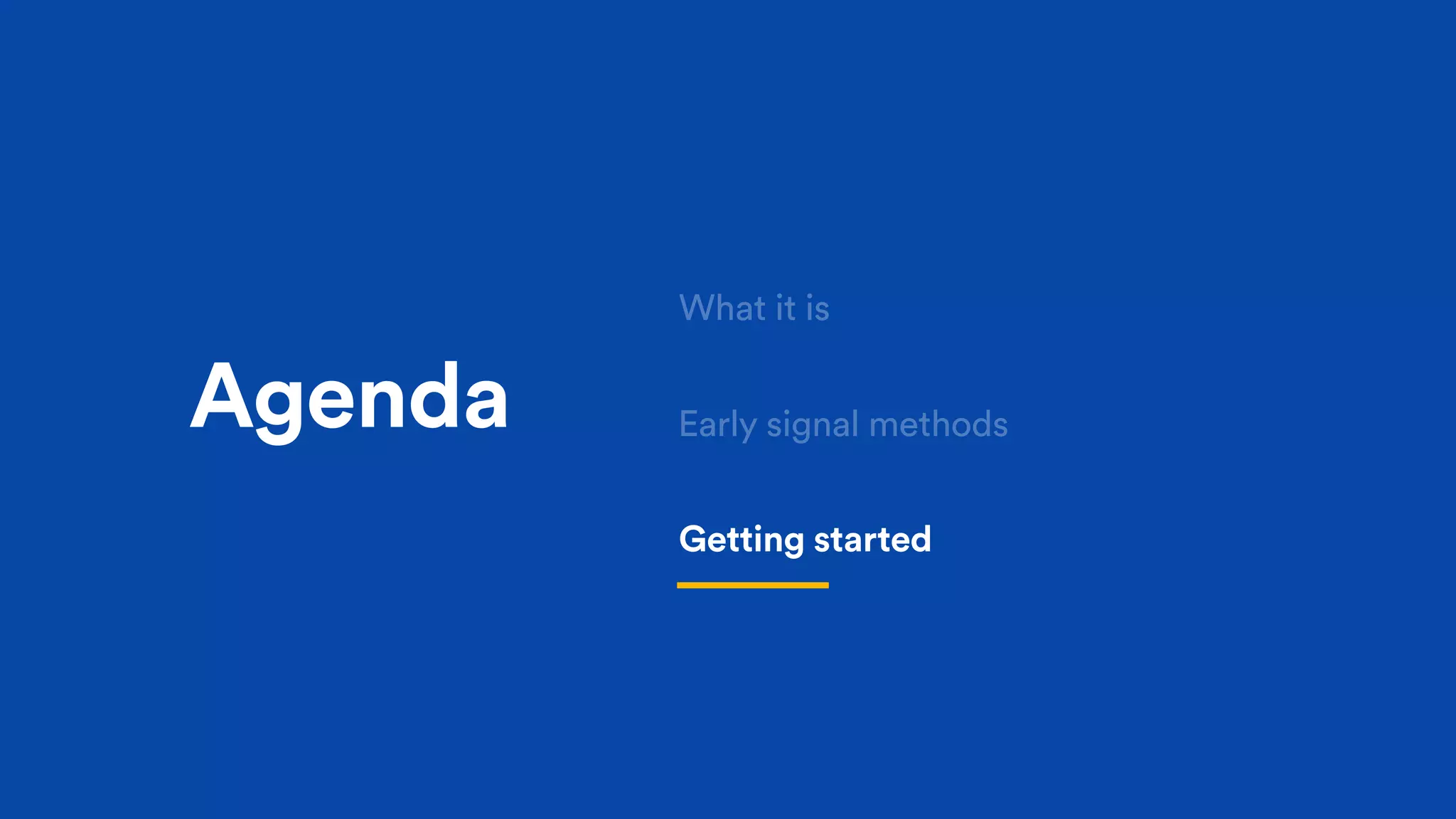 Agenda Early signal methods
Getting started
What it is
 