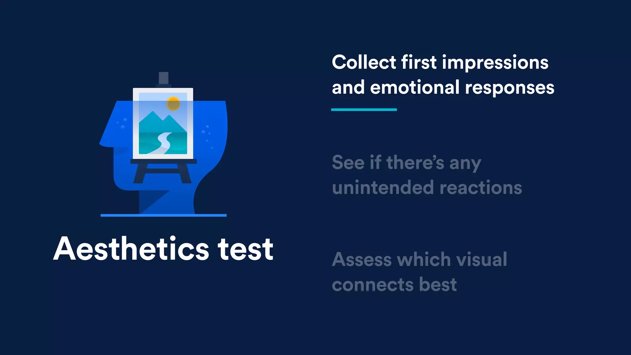 See if there’s any
unintended reactions
Assess which visual
connects best
Collect first impressions
and emotional responses
Aesthetics test
 