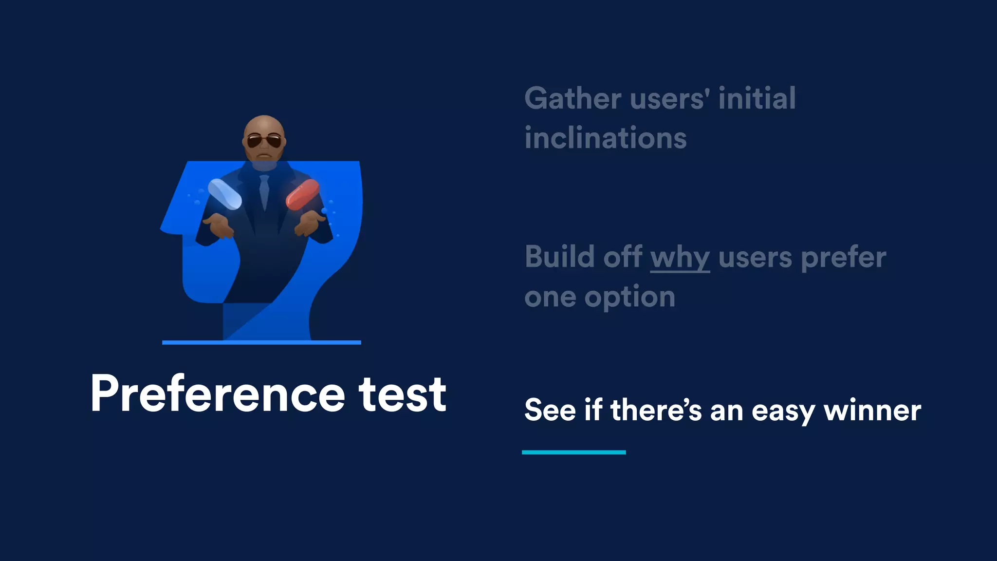 Build off why users prefer
one option
See if there’s an easy winner
Gather users' initial
inclinations
Preference test
 