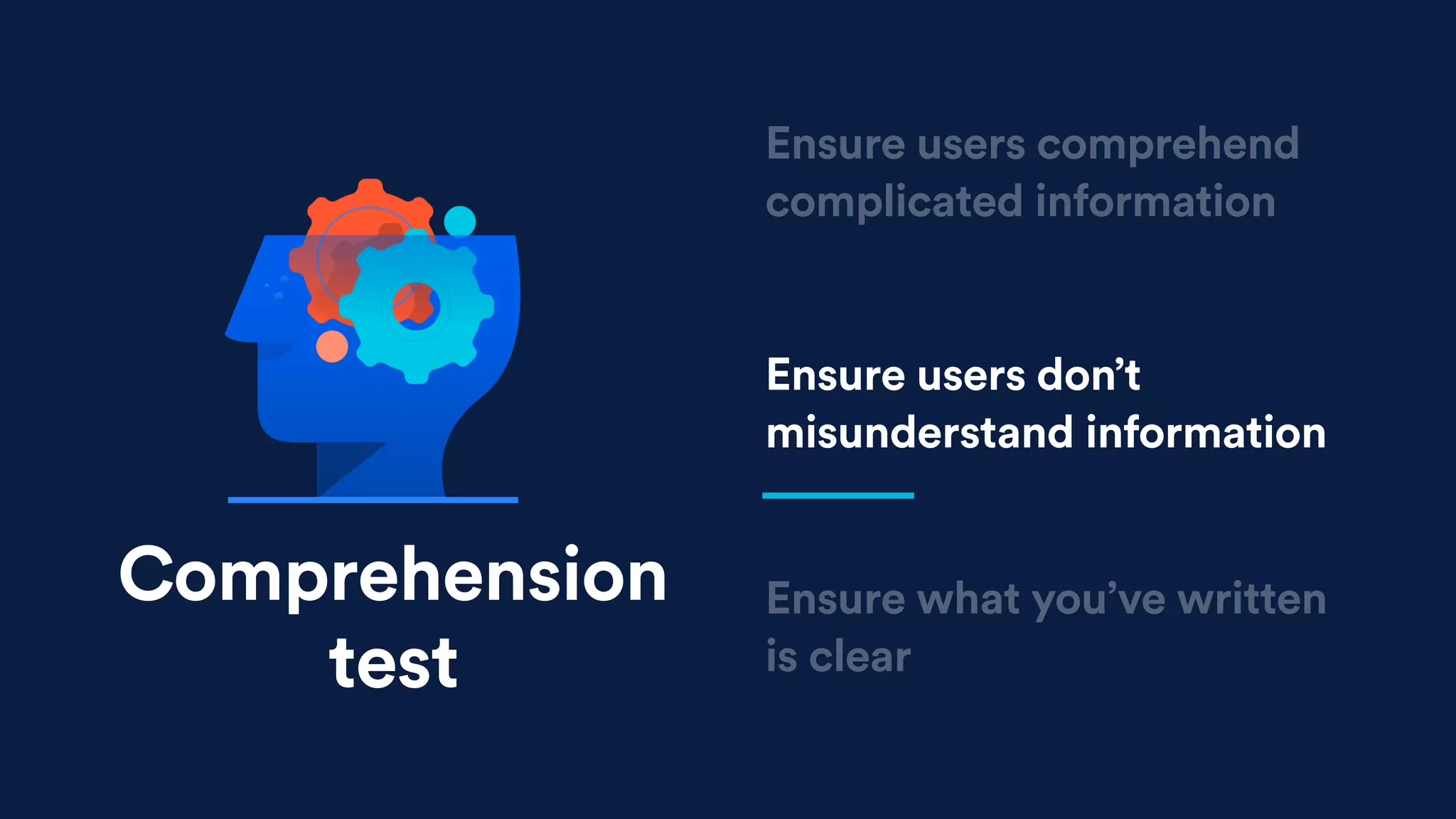 Ensure users don’t
misunderstand information
Ensure what you’ve written
is clear
Ensure users comprehend
complicated information
Comprehension
test
 