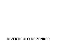 DIVERTICULO DE ZENKER
 