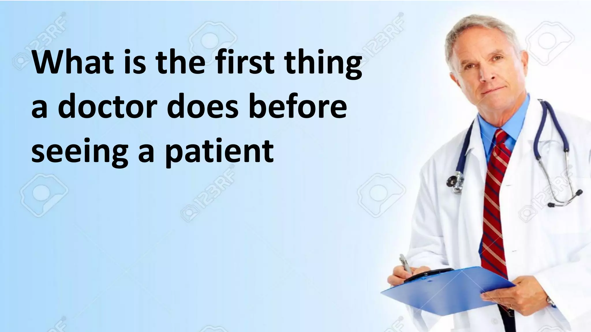 Dr. Naveed Anwar
2
2
What is the first thing
a doctor does before
seeing a patient
 