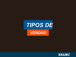 TIPOS DE
VENDAS
 