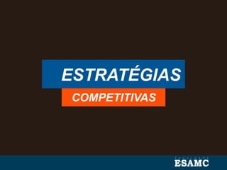 ESTRATÉGIAS
COMPETITIVAS
 