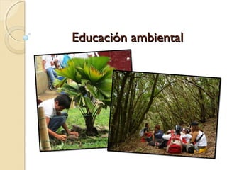 Educación ambiental
 