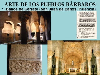 • Baños de Cerrato (San Juan de Baños. Palencia)
Arte de los pueblos bárbaros
 