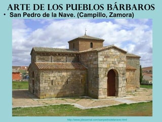 • San Pedro de la Nave. (Campillo, Zamora)
Arte de los pueblos bárbaros
http://www.jdiezarnal.com/sanpedrodelanave.html
 