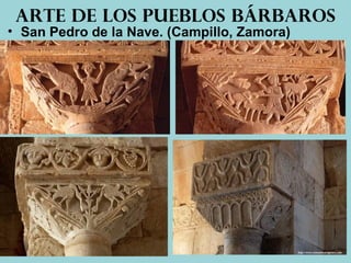 • San Pedro de la Nave. (Campillo, Zamora)
Arte de los pueblos bárbaros
 