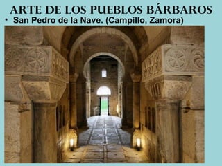 • San Pedro de la Nave. (Campillo, Zamora)
Arte de los pueblos bárbaros
 