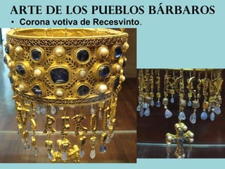 • Corona votiva de Recesvinto.
Arte de los pueblos bárbaros
 