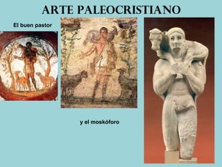Arte paleocristiano
El buen pastor
y el moskóforo
 