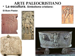 Arte paleocristiano
• La escultura. Simbolismo cristiano:
El Buen Pastor.
 