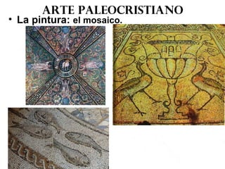Arte paleocristiano
• La pintura: el mosaico.
 