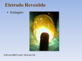 3,25 mm E6013 com 125 A em CA
 Soldagem
Eletrodo Revestido
 