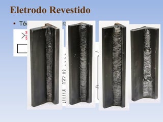 Eletrodo Revestido
 Técnicas de operação
 