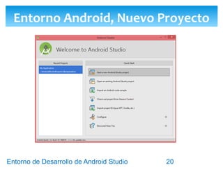 Entorno de Desarrollo Android Studio
Diseño y Desarrollo De App Para Móviles
Entorno Android, Nuevo Proyecto / Activity
20
 