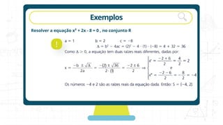 rotação Exemplos
Resolver a equação x² + 2x - 8 = 0 , no conjunto R
!
 