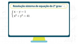 rotação
Resolução sistema de equação do 2° grau
 