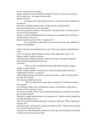 envolve seus braços em volta dela
abraços, médio-se em uma explosão de vaidade. "É como se eu fosse uma estrela do
rock ou algo assim - eles apenas não pode obter
bastante de mim! "
Eu suspiro, alto o suficiente para ela ouvir. Encontro seu olhar confiante com
um olhar de
tédio total e completo quando eu digo, "Confie em mim, eu tenho notado."
Instantaneamente tirando o sorriso triunfante
de seu rosto quando eu adiciono, "Pena que não é real. Quero dizer, você está ciente de
que, né? Você está fazendo o
acontecer. Você está deliberadamente atraí-los para você, roubando-lhes a escolha, de
vontade própria, assim como
Romanos usavam para fazer. Não é o negócio real. "
Ela ri, rejeitando as minhas palavras com um aceno de sua mão, andando em
câmara lenta, deliberada
círculos, antes que ela pára diante de mim e diz: "Parece que alguém está lanchando na
azedo
uvas. "Ela ondula os lábios e balança a cabeça." Sério. Quero dizer, qual é o seu
negócio, sempre? Sentindo um pouco
ciúmes porque eu finalmente chegou à mesa de um tempo você ainda é um grande
idiota que está permanentemente preso em
Loserville? "
Reviro os olhos, lembrando da minha antiga vida em Eugene, Oregon,
quando eu era um passeio,
falando, CLIQUE popular. E mesmo que eu costumava perder, perdeu a aparente
simplicidade da mesma - as regras do
conformidade, que parecia tão fácil de seguir no momento - eu não iria voltar para ele
por nada. Não é mesmo
nem um pouco tentadora estes dias.
"Mal". Eu olho para ela, meus olhos se estreitaram. "Ainda estou surpreso
de ver quanta
você já abraçou. Quero dizer, considerando o quanto você usou para zombar deles e
tudo mais. Mas eu acho que você só
fez isso para esconder o fato de que você secretamente queria ser um deles. Você fingia
não se importar quando
humilhou-o, quando, aparentemente, você realmente fez. "Sacudo a cabeça, atirando-lhe
um olhar de piedade, que, se o
olhar em seus olhos é qualquer indicação, só enfureceu ainda mais. "Mas eu duvido que
é porque você
me chamou aqui ", acrescento eu, ansioso para voltar no ponto." Então por que você não
vá em frente e derramá-lo? O que
é isso que você está morrendo de vontade de me dizer que não pode esperar ou não pode
ter lugar em outro lugar que este gawd-
 