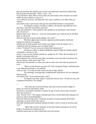 para me encontrar não significa que eu levei um tempo para memorizar minha longa
lista de pontos de discussão. "Hum, e você ... são
Você está bem? "Meu olhar se move sobre ele, observando como ele parece ser muito
melhor do que a última vez que eu vi,
a cor voltou ao seu rosto, seu olhar não é tão vazia e sombria, e um olhar sobre sua
vibrante
aura verde é tudo o que tem de saber que ele está definitivamente se recuperando.
Ele balança a cabeça e levanta os ombros, obviamente esperando por mim
para fazer o próximo movimento, para dizer
o que esta realmente é. Mas quando eu não, quando eu só continuará a estar lá antes
dele, ele tem um
Respire fundo e diz: "Sério eu -. estou me acostumando com a idéia de ela ter ido Quer
dizer, eu não posso.
alterá-lo, para que eu possa assim adaptar a ele, certo? "
Murmuro algum tipo de acordo, algumas questões-padrão, facilmente
esquecível resposta. Em seguida,
sabendo que eu tenho parado muito tempo, que chegou a hora de chegar a ele, a
verdadeira razão de estarmos aqui, eu respiro fundo
e dizer: "E Haven? Você já viu ou ouviu falar dela ultimamente?"
Ele desvia o olhar, os dedos trabalhando a ligeiro brilho de restolho apenas
começando a mostrar em seu
queixo, a sua voz soar cansado, demitiu-se, quando ele diz: "Não, não uma palavra. E,
quando você pensa sobre isso,
provavelmente não é um bom sinal. Mas, novamente, essa coisa toda é um pouco fora
do meu alcance, então quem sabe? "Ele
olha-me por um momento, os olhos movendo-se sobre meu rosto antes de passear de
novo.
"Mas se eu lhe dissesse que não era?" Faço uma pausa longa o suficiente para
o seu olhar para encontrar o seu caminho
voltar ao meu. "E se tudo isso não estava fora da sua liga, afinal?"
Ele resmunga, resmunga algo completamente indecifrável sob sua respiração,
depois sacode
sua cabeça e diz: "Você está brincando, certo?"
Eu segurar meu chão, segure a expressão séria no rosto. "Confie em mim, não
é nenhuma brincadeira. Na verdade
- "
Mas antes que eu possa terminar, antes que eu possa mesmo chegar ao
ponto, ele corta-me logo depois, tendo
já chamou a sua própria conclusão a respeito do que se trata e ansioso para me parar
antes que eu possa ir
mais. "Escute, Ever -" Ele suspira, chutando para fora o seu pé diante dele enquanto ele
enterra as mãos em profundidade o
bolsos da frente da calça jeans. "Enquanto eu aprecio sua preocupação pela minha
segurança, eu quero deixar claro que eu
não tenho absolutamente nenhuma intenção de beber o elixir e tornar-se imortal como
você. "
Meus olhos em bico enquanto eu luto para manter meu queixo de cair de
joelhos. Eu não posso acreditar que ele
realmente pensei que eu estava oferecendo uma coisa dessas.
 