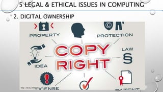 5 LEGAL & ETHICAL ISSUES IN COMPUTING
2. DIGITAL OWNERSHIP
http://bit.ly/2OKOz02
 