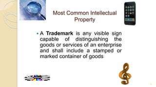 Most Common Intellectual
Property
 A Trademark is any visible sign
capable of distinguishing the
goods or services of an enterprise
and shall include a stamped or
marked container of goods
73
 