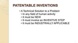 PATENTABLE INVENTIONS
• A Technical Solution to a Problem
• In any field of human activity
• It must be NEW
• It must involve an INVENTIVE STEP
• It must be INDUSTRIALLY APPLICABLE
81
 