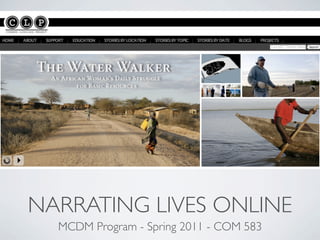 NARRATING LIVES ONLINE
  MCDM Program - Spring 2011 - COM 583
 