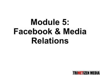 Module 5: Facebook & Media Relations 