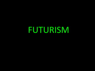 FUTURISM
 