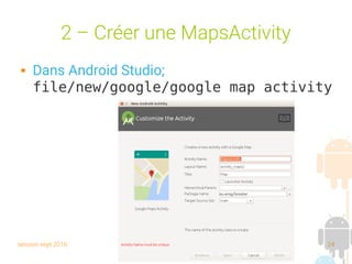 session sept 2016 Yann Caron (c) 2014 24
2 – Créer une MapsActivity
 Dans Android Studio;
file/new/google/google map activity
 