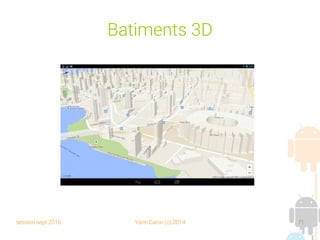 session sept 2016 Yann Caron (c) 2014 71
Batiments 3D
 