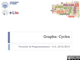Graphs: Cycles
Tecniche di Programmazione – A.A. 2012/2013
 
