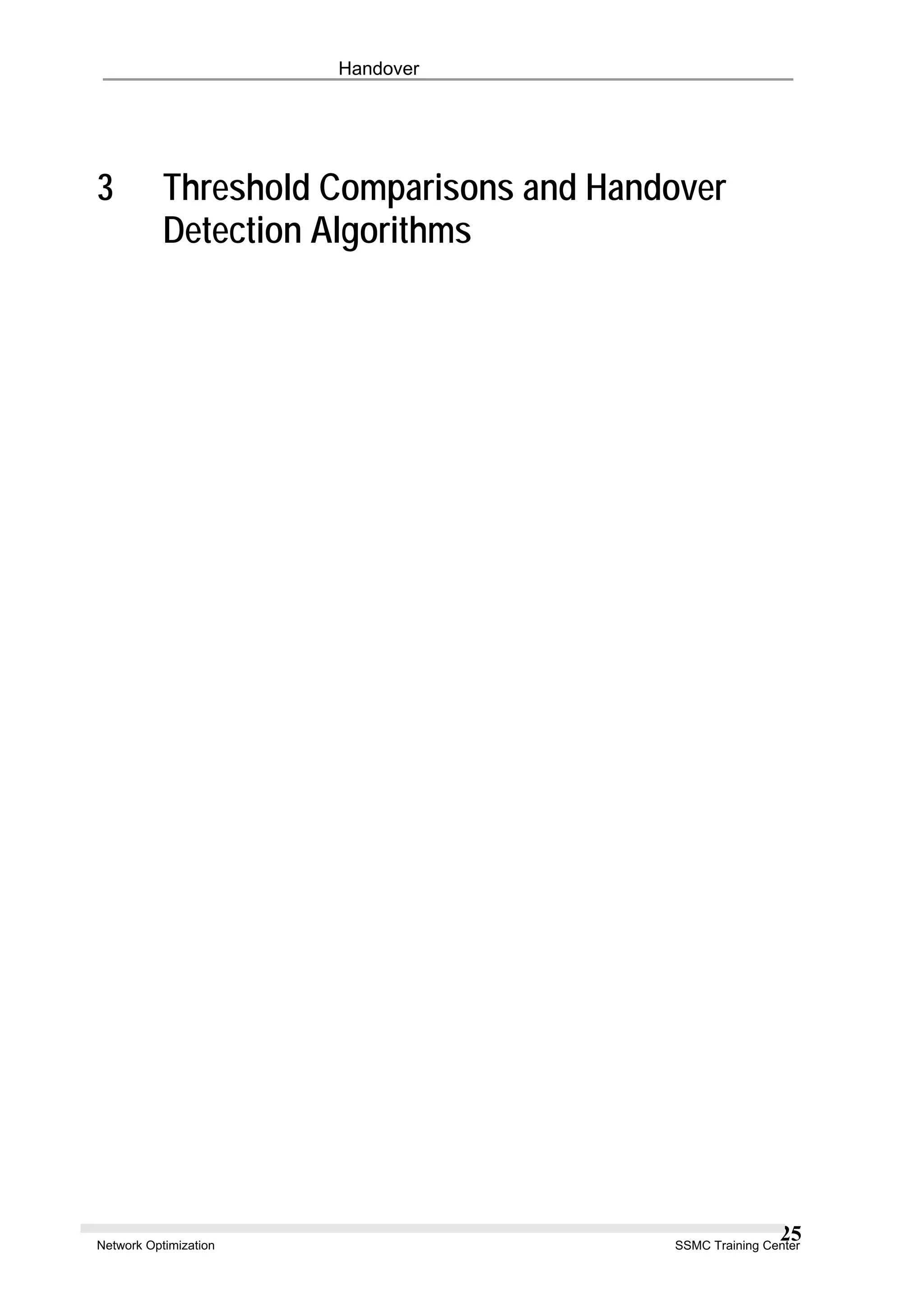 Handover
3 Threshold Comparisons and Handover
Detection Algorithms
Network Optimization SSMC Training Center
25
 