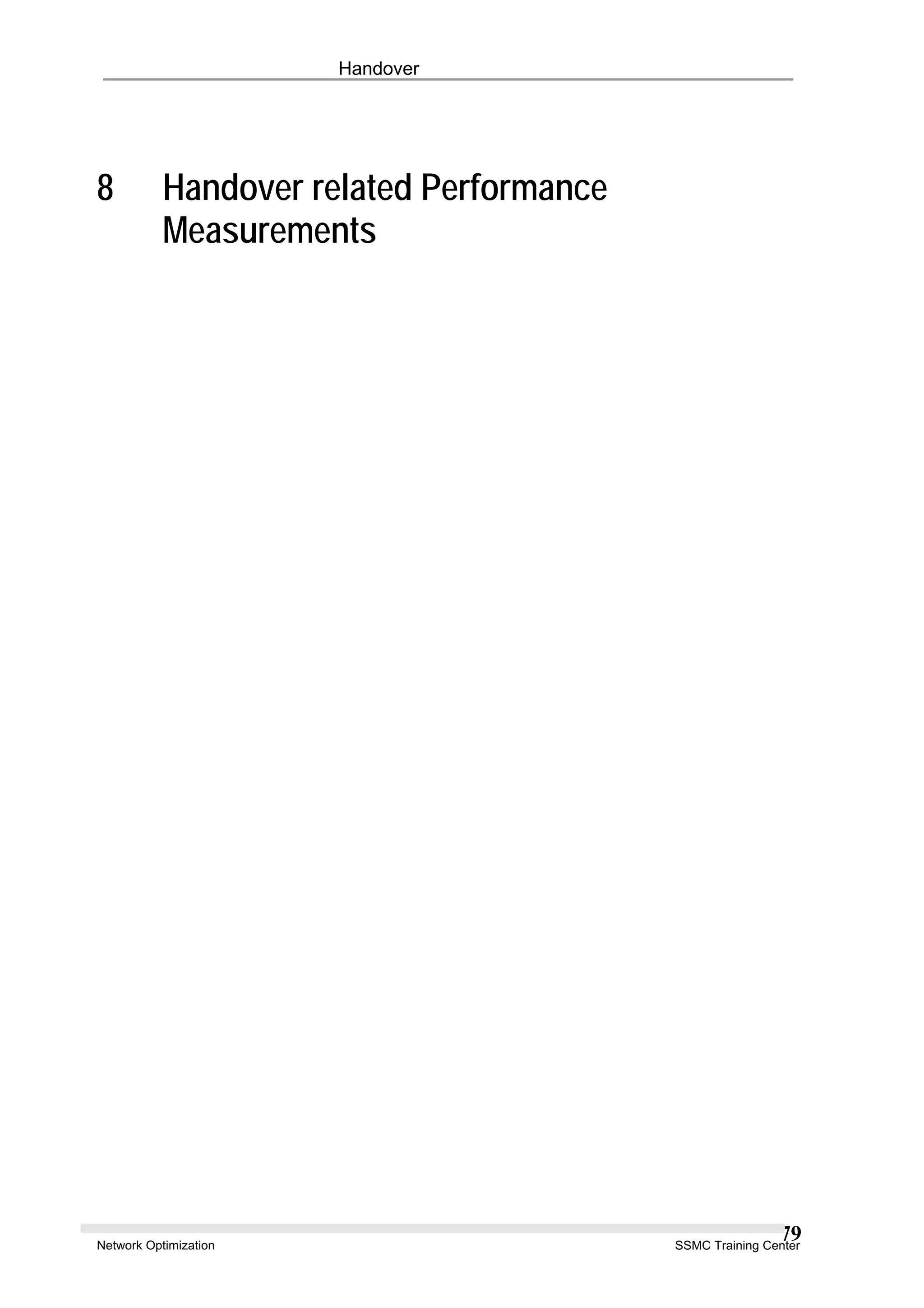Handover
8 Handover related Performance
Measurements
Network Optimization SSMC Training Center
79
 