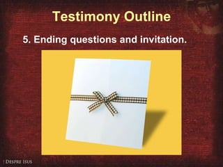 Testimony Outline 5. Ending questions and invitation. 