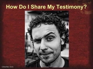 How Do I Share My Testimony? 