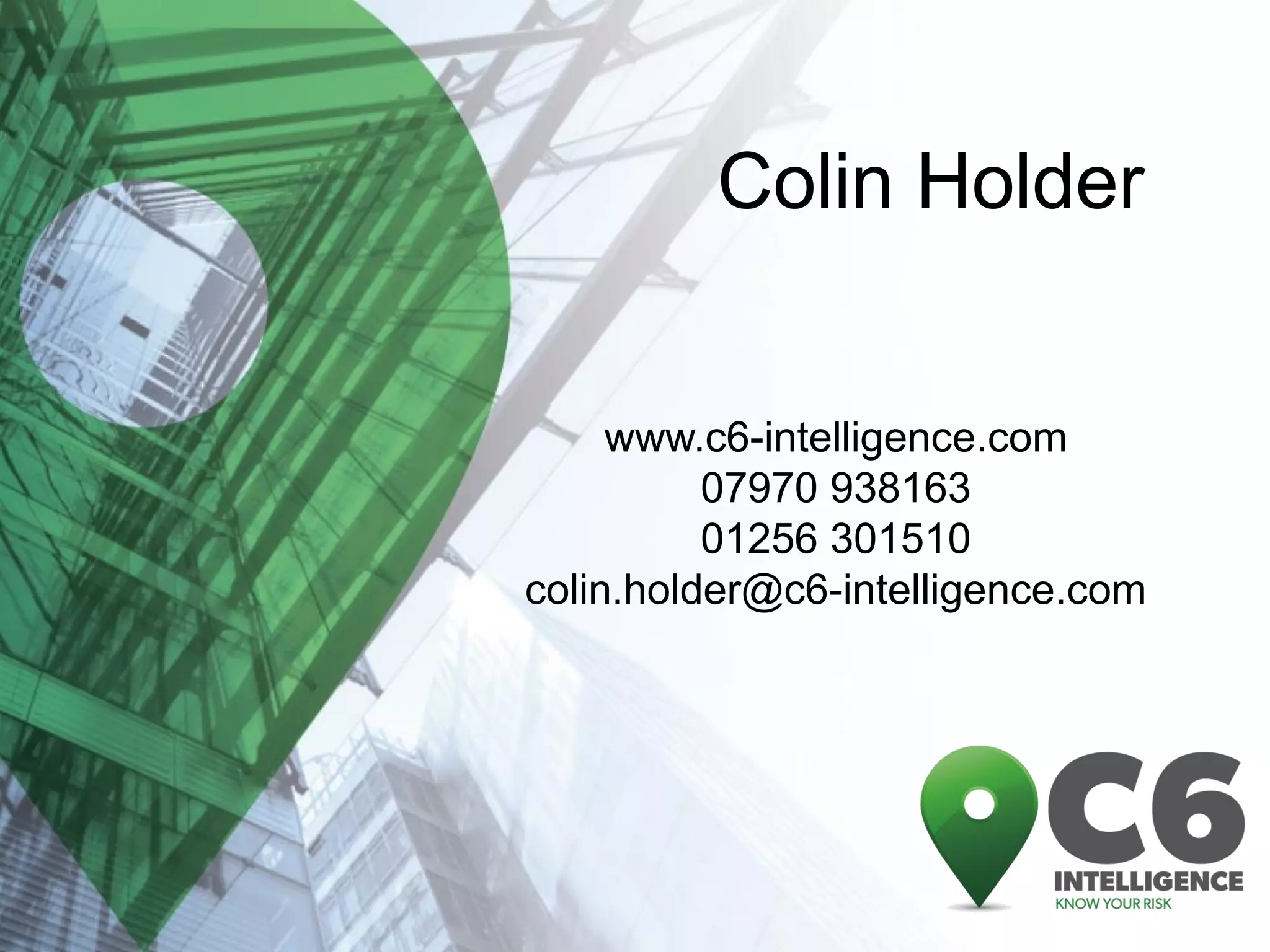 Colin Holder 
www.c6-intelligence.com 
07970 938163 
01256 301510 
colin.holder@c6-intelligence.com 
