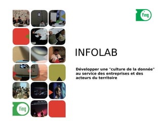 INFOLAB
Développer une "culture de la donnée"
au service des entreprises et des
acteurs du territoire
 