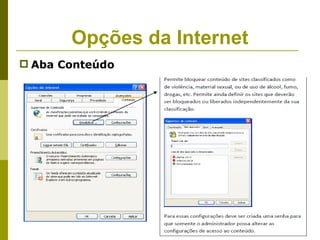 Opções da Internet
 Aba Conteúdo
 