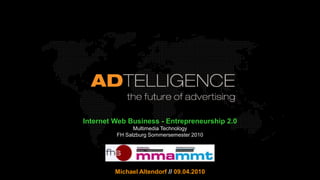 Business of Web - Entrepreneurship 2.0 Kapitel 5 – Internet Economics Multimedia Technology  // FH Salzburg  // SS2010  Michael Altendorf //09.05.2010 