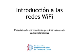 Introducción a las 
redes WiFi 
Materiales de entrenamiento para instructores de 
redes inalámbricas 
 