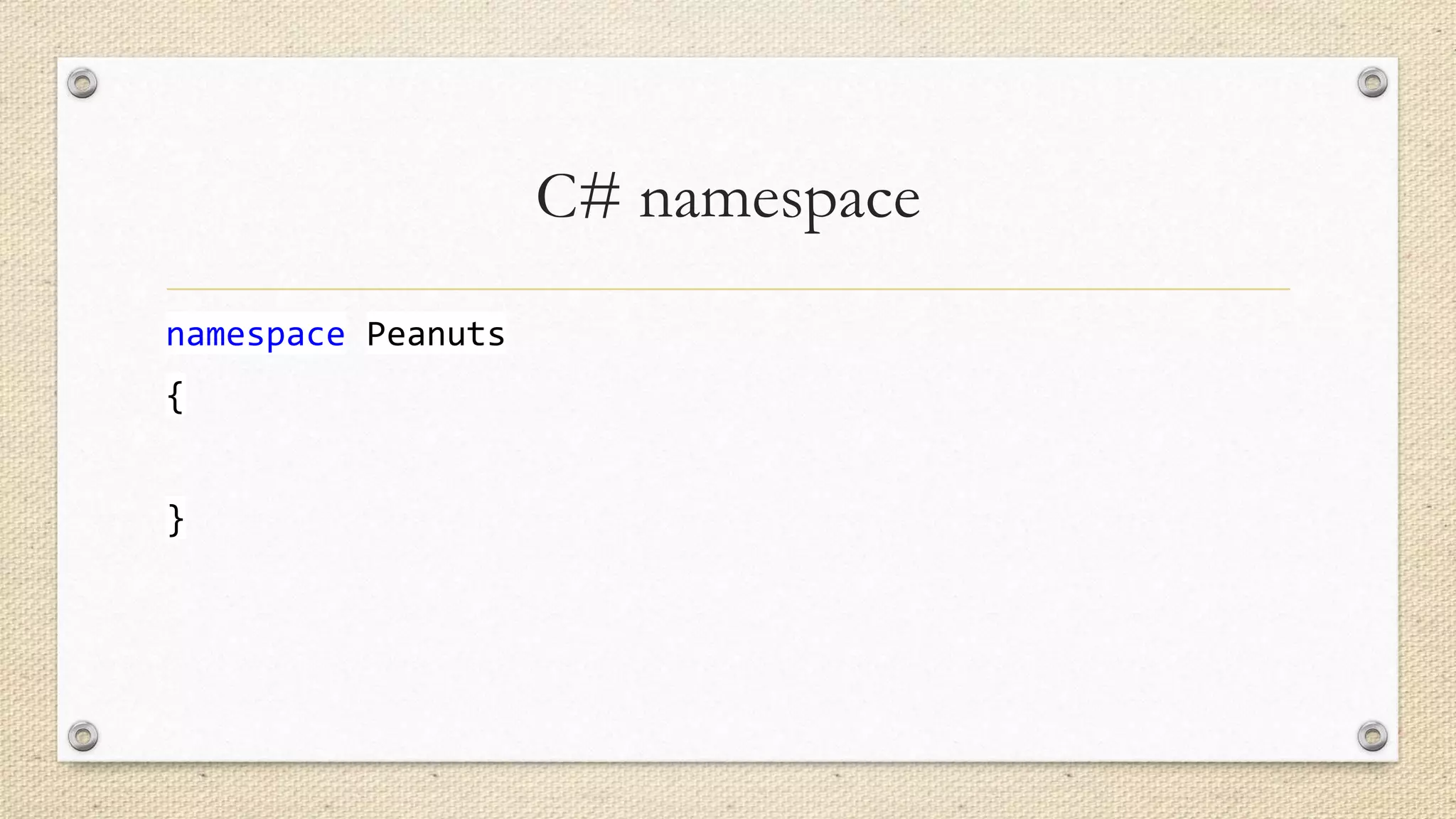 C# namespace
namespace Peanuts
{
}

 