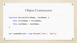Object Constructor
function Person(firstName, lastName) {
this.firstName = firstName;
this.lastName = lastName;
}
var randomPerson = new Person("John", "Doe");

 