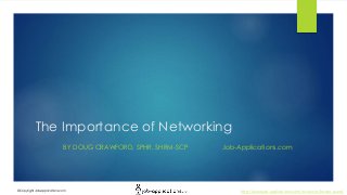 http://www.job-applications.com/resources/lesson-plans/©Copyright Job-Applications.com
The Importance of Networking
BY DOUG CRAWFORD, SPHR, SHRM-SCP Job-Applications.com
 